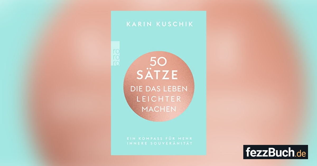 50 Sätze Die Das Leben Leichter Machen übersicht 50 Sätze, die das Leben leichter machen: Ein Kompass für mehr innere