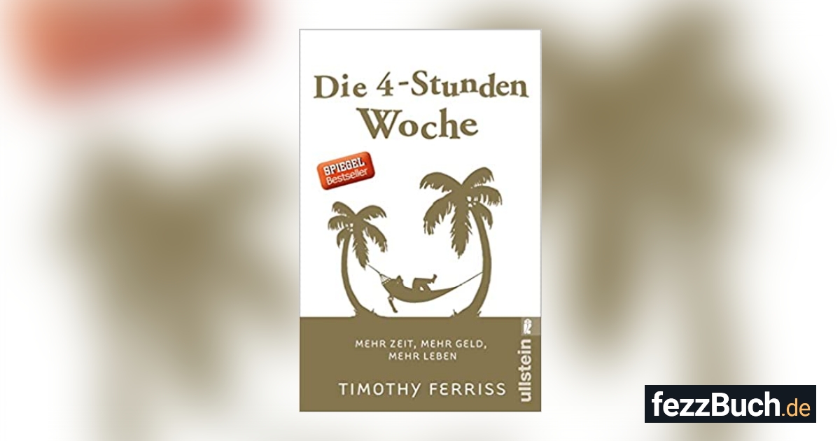 Die 4-Stunden-Woche: Mehr Zeit, Mehr Geld, Mehr Leben - FezzBuch